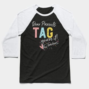 Dear Parents Tag You'Re It Love Teachers Baseball T-Shirt